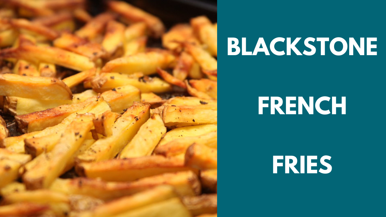 Crispy Blackstone French Fries