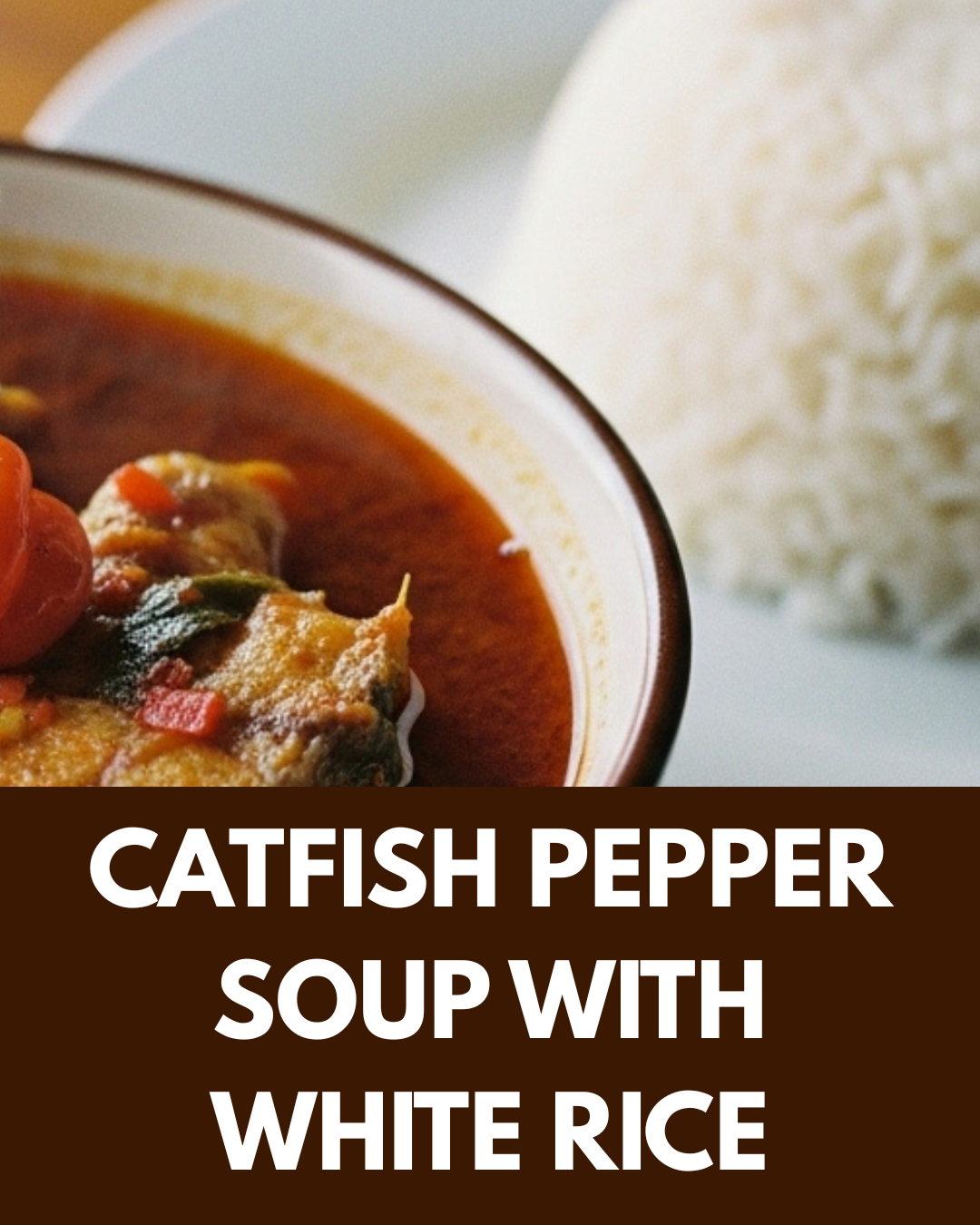 Catfish Pepper Soup with White Rice