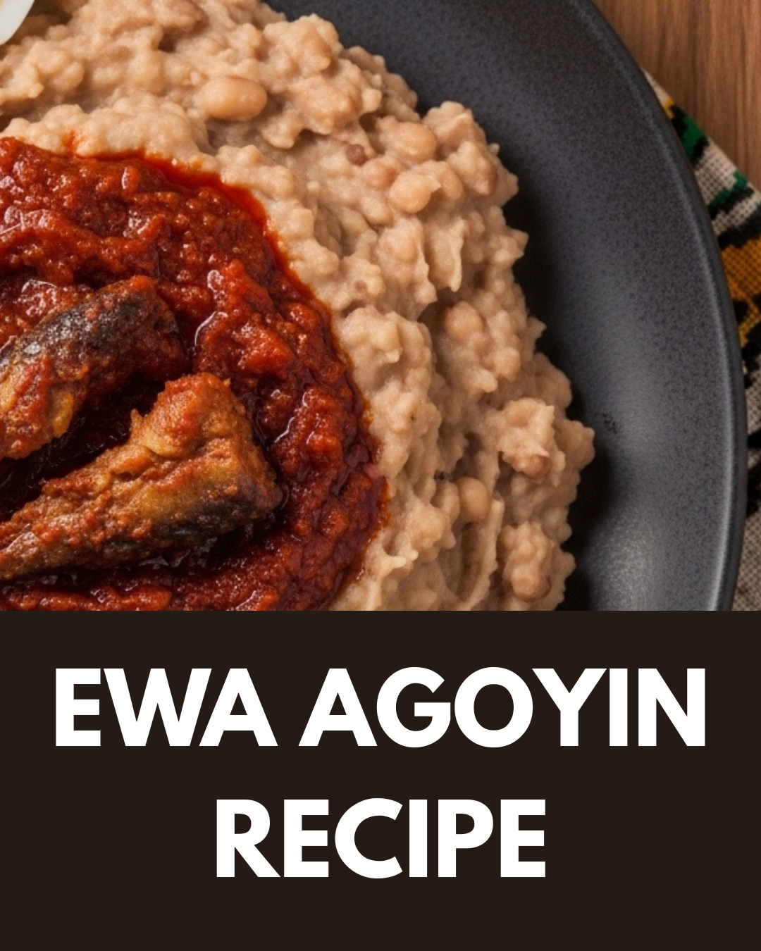 Ewa Agoyin Recipe (Ewa Aganyin)