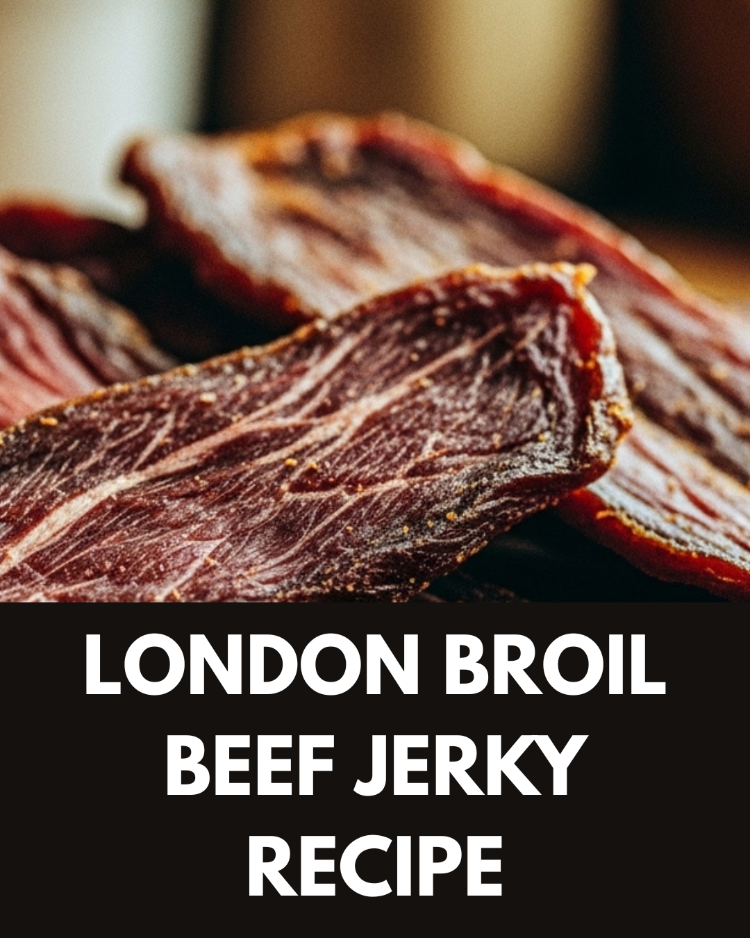 London Broil Beef Jerky Recipe