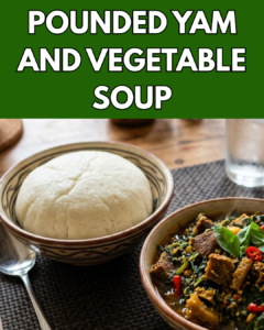 Pounded Yam and Vegetable Soup