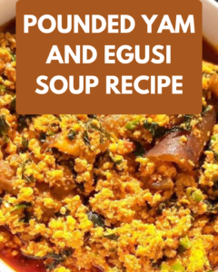 Egusi and Pounded Yam Recipe